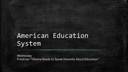 American Education System Wednesday Friedman “Obama Needs to Speak Honestly About Education”