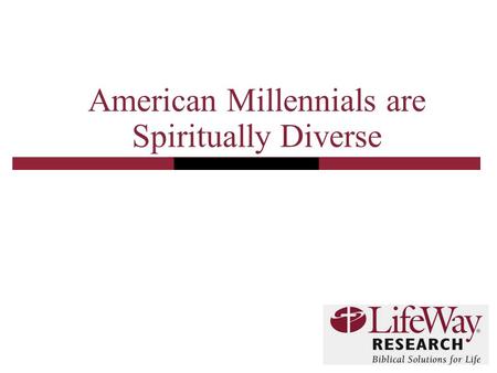 American Millennials are Spiritually Diverse. 2 Methodology A representative sample of American adults born between 1980 and 1991 was surveyed. National.