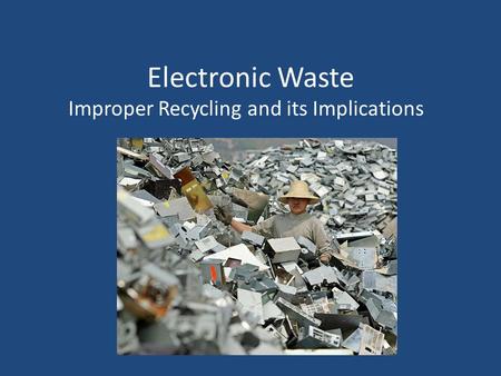 Electronic Waste Improper Recycling and its Implications.