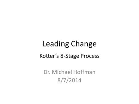 Kotter’s 8-Stage Process Dr. Michael Hoffman 8/7/2014