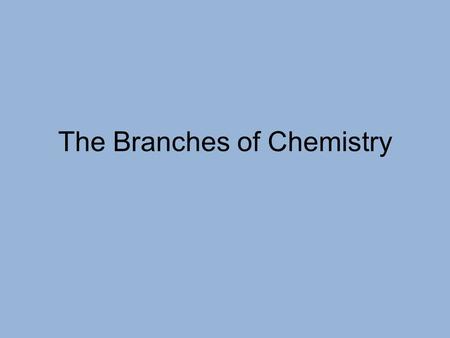 The Branches of Chemistry. Organic Chemistry This is the study of most carbon compounds. We also look at hydrogen, oxygen, and nitrogen with the carbon.