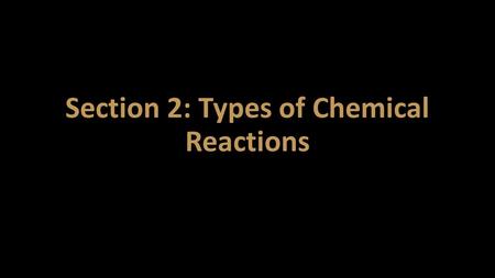 Section 2: Types of Chemical Reactions
