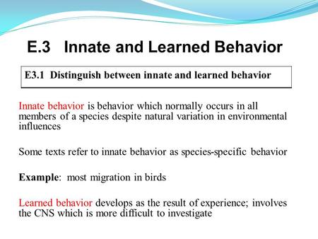Innate behavior is behavior which normally occurs in all members of a species despite natural variation in environmental influences Some texts refer to.