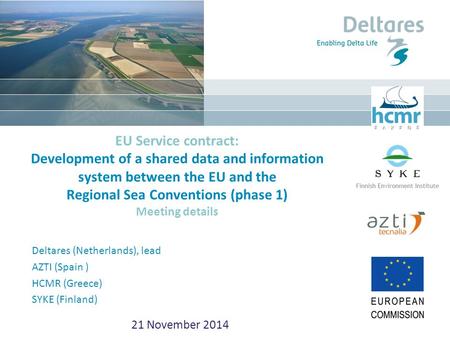 21 November 2014 EU Service contract: Development of a shared data and information system between the EU and the Regional Sea Conventions (phase 1) Meeting.
