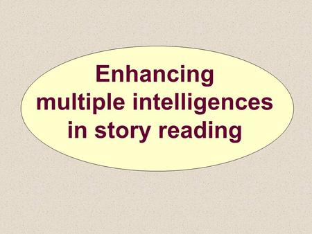 Enhancing multiple intelligences in story reading.