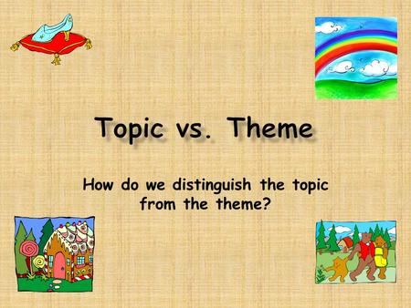 How do we distinguish the topic from the theme?