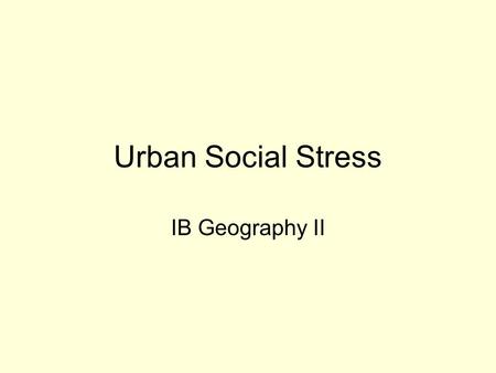 Urban Social Stress IB Geography II.
