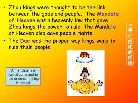 Zhou kings were thought to be the link between the gods and people. The Mandate of Heaven was a heavenly law that gave Zhou kings the power to rule. The.