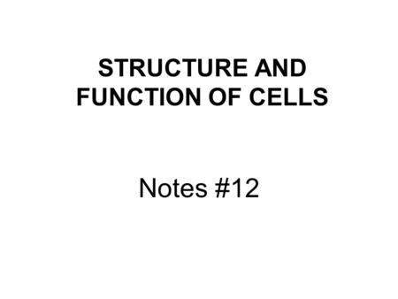 STRUCTURE AND FUNCTION OF CELLS Notes #12. All organisms are made of Cells The cell is the basic unit of structure and function The cell is the smallest.