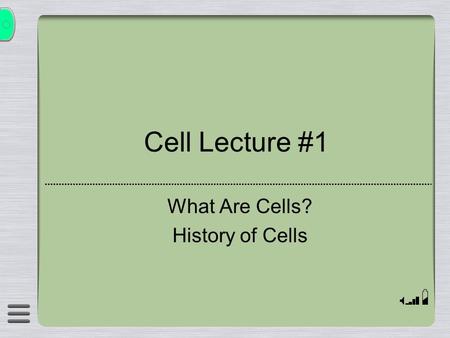 Cell Lecture #1 What Are Cells? History of Cells.
