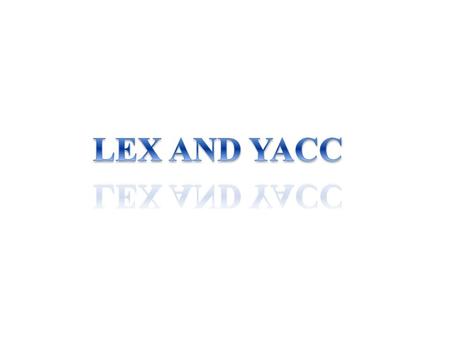 LEX AND YACC.