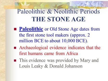 Paleolithic & Neolithic Periods THE STONE AGE Paleolithic or Old Stone Age dates from the first stone tool makers (approx. 2 million BCE to about 10,000.