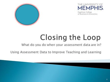 What do you do when your assessment data are in? Using Assessment Data to Improve Teaching and Learning 1.