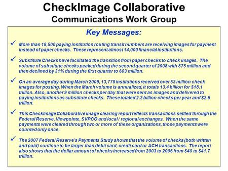 Key Messages: More than 18,500 paying institution routing transit numbers are receiving images for payment instead of paper checks. These represent almost.