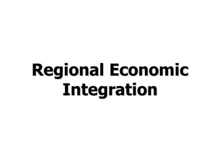 Regional Economic Integration. © Prentice Hall, 2006International Business 3e Chapter 8 - 2 Chapter Preview Define each level of regional integration.