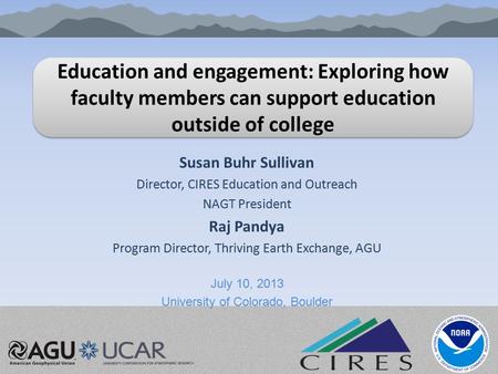 Education and engagement: Exploring how faculty members can support education outside of college Susan Buhr Sullivan Director, CIRES Education and Outreach.