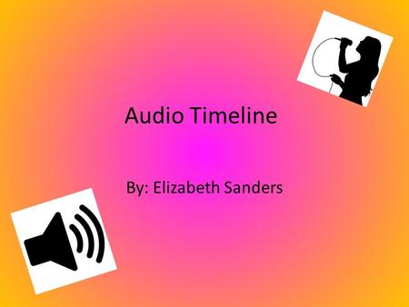 Audio Timeline By: Elizabeth Sanders.