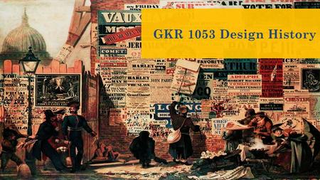 GKR 1053 Design History. Day : Thursday Time : 4 – 7 pm (3 hours credit) Venue: Seminar Room 2, CTF 3 Lecturer : Ms. Salmiah Abdul Hamid Introduction.