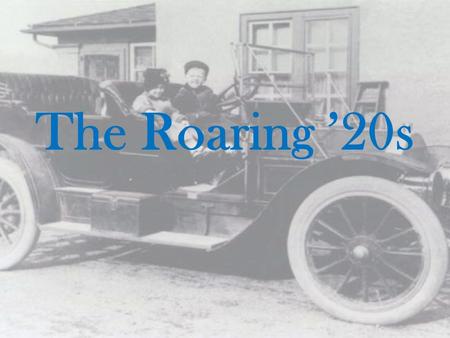 The Roaring ’20s. Technological Boom “Mass production leads to mass consumption” –Automobiles –Urban Centers Grow.