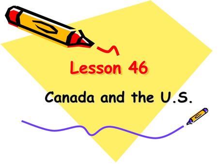 Lesson 46 Canada and the U.S. Check Preview (w. p.) 1. 叶子 n. (pl.) 2. 海狸 n. 3. 鹰 n. 4. 条 n. 5. 国家动物 6. 自由女神像 7. 一条著名的瀑布 8. 尼亚加拉大瀑布 9. 白宫 10. 洛矶山脉 1.leaves.
