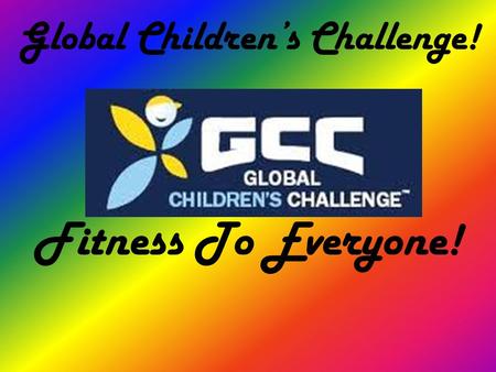 Global Children’s Challenge! Fitness To Everyone!.