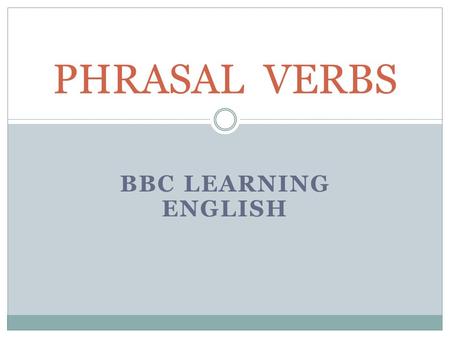 PHRASAL VERBS BBC LEARNING ENGLISH.