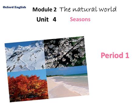 Unit 4 Module 2 The natural world Oxford English Period 1 Seasons.