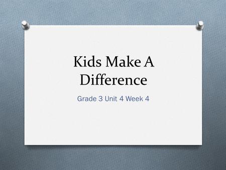 Kids Make A Difference Grade 3 Unit 4 Week 4. Strategy & Skill O Monitor Comprehension O Evaluate Author’s Purpose.