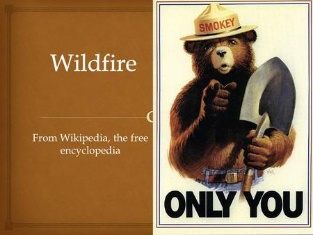 From Wikipedia, the free encyclopedia.   A wildfire is an uncontrolled fire in an area of combustible vegetation that occurs in the countryside or a.