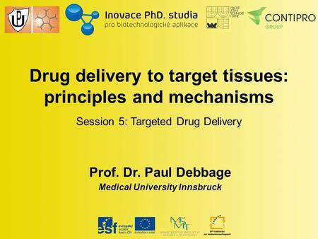 Session 5: Targeted Drug Delivery Drug delivery to target tissues: principles and mechanisms Prof. Dr. Paul Debbage Medical University Innsbruck.