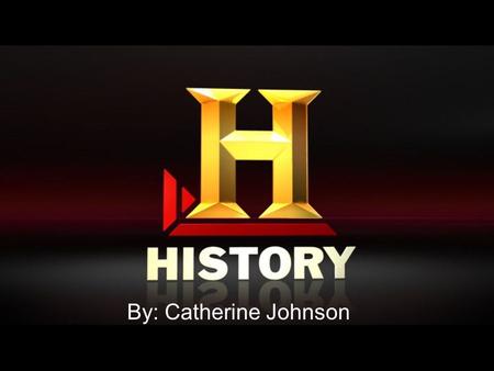 By: Catherine Johnson. What is History? Study of the past. Specifically, study of present traces of the past. Record of past chronological and significant.