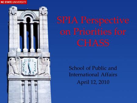 SPIA Perspective on Priorities for CHASS School of Public and International Affairs April 12, 2010.