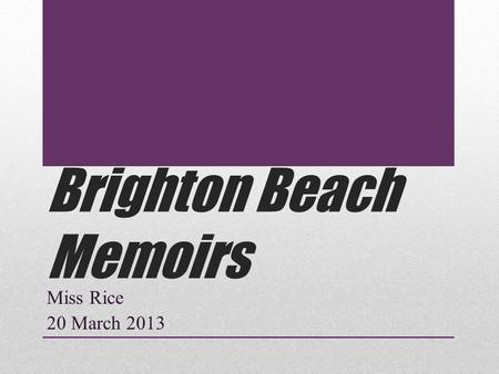 Brighton Beach Memoirs Miss Rice 20 March 2013. Warm-Up What do you think the tone of Brighton Beach Memoirs is? Think about what Simon’s purpose was.
