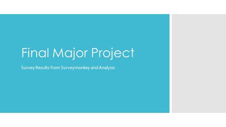 Final Major Project Survey Results from Surveymonkey and Analysis.