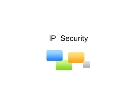 IP Security. P R E S E N T E D B Y ::: Semester : 8 ::: Year : 2009 Naeem Riaz Maria Shakeel Aqsa Nizam.