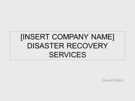 [INSERT COMPANY NAME] DISASTER RECOVERY SERVICES [Insert Date]