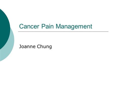 Cancer Pain Management Joanne Chung. Outline  Causes for pain  Basic concepts in cancer pain management  Mainstay of treatment – use of drug  Assessment.