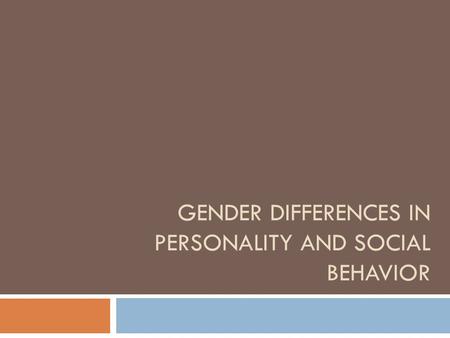 GENDER DIFFERENCES IN PERSONALITY AND SOCIAL BEHAVIOR.