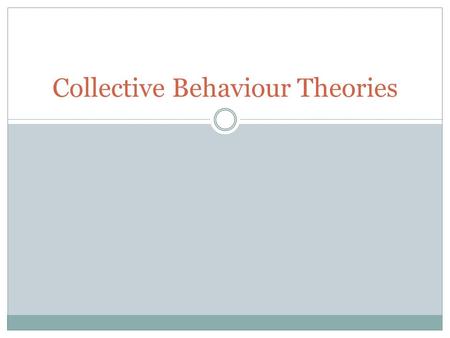 Collective Behaviour Theories. What is Collective Behaviour? Social behaviour by a large group that does not reflect existing rules, institutions, and.