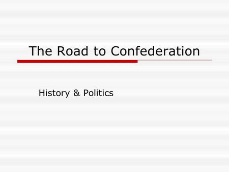 The Road to Confederation History & Politics. Democracy in England  Magna Carta (1215 - The Great Charter of English liberty) Rule of Law: No person.