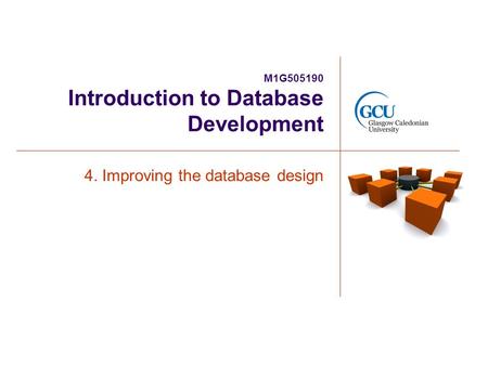M1G505190 Introduction to Database Development 4. Improving the database design.