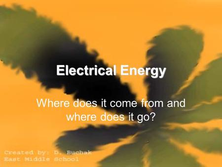 Electrical Energy Where does it come from and where does it go?