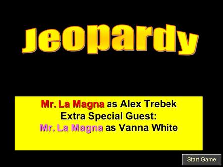 Mr. La Magna as Alex Trebek Extra Special Guest: Mr. La Magna as Vanna White.