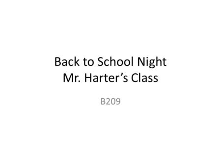 Back to School Night Mr. Harter’s Class B209. Back to School Night Mr. Harter’s Class 4 th Grade Curriculum – Reading – Anchor Standards Key Ideas and.
