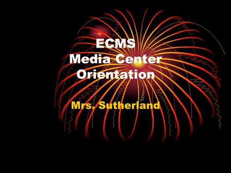ECMS Media Center Orientation Mrs. Sutherland. Location of materials Card catalog Nonfiction Accelerated Reader books – fiction, biographies, & nonfiction.