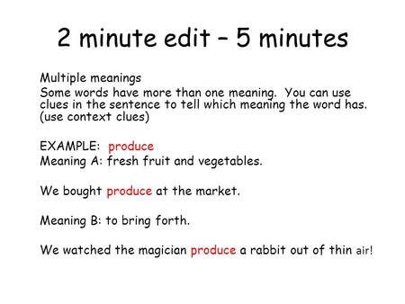 2 minute edit – 5 minutes Multiple meanings Some words have more than one meaning. You can use clues in the sentence to tell which meaning the word has.