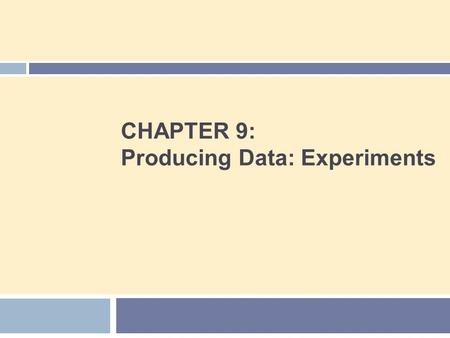 CHAPTER 9: Producing Data: Experiments. Chapter 9 Concepts 2  Observation vs. Experiment  Subjects, Factors, Treatments  How to Experiment Badly 