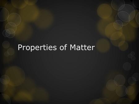 Properties of Matter. Warm Up How do the arrangement and behavior of particles of matter differ in solids, liquids, and gases?