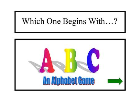 Which One Begins With…? A B C An Alphabet Game.