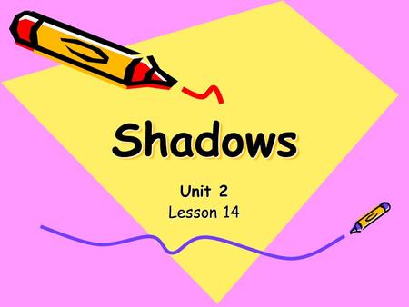 ShadowsShadows Unit 2 Lesson 14. 9 nine 2 two 3 three.
